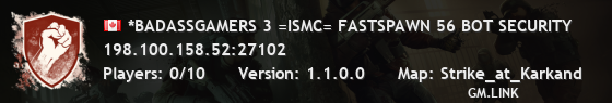 *BADASSGAMERS 3 =ISMC= FASTSPAWN 56 BOT SECURITY