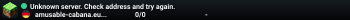 Unknown server. Check address and try again.
