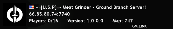 -=[U.S.P]=- Meat Grinder - Ground Branch Server!