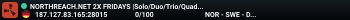 NORTHREACH.NET 2X FRIDAYS |Solo/Duo/Trio/Quad| JUST WIPED