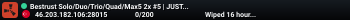 Bestrust Solo/Duo/Trio/Quad/Max5 2x #5 | NEXT FULLWIPE in 14 ho
