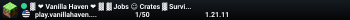 ▓ ❤ Vanilla Haven ❤ ▓ ▓ Jobs ☺ Crates ▓ Survival ☺ Claims ▓ w Serveur FR w w Small Community w