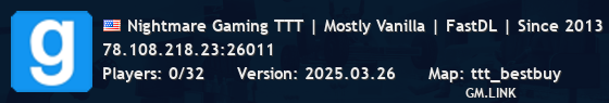 Nightmare Gaming TTT | Mostly Vanilla | FastDL | Since 2013