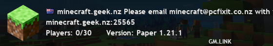 minecraft.geek.nz Please email minecraft@pcfixit.co.nz with your Minecraft name to be whitelisted.