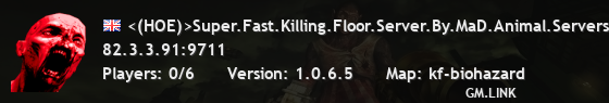 <(HOE)>Super.Fast.Killing.Floor.Server.By.MaD.Animal.Servers