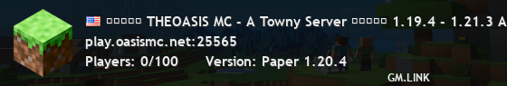 ■■■■■ THEOASIS MC - A Towny Server ■■■■■ 1.19.4 - 1.21.3 A Place For Family!!!! Description: