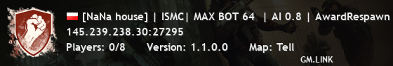 [NaNa house] | ISMC| MAX BOT 64  | AI 0.8 | AwardRespawn