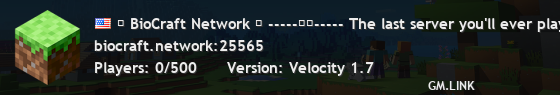 ☣ BioCraft Network ☣ -----☣☣----- The last server you'll ever play on. -----☣☣-----