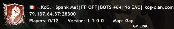 =.KoG.= Spank Me!|FF OFF|BOTS +64|No EAC| kog-clan.com