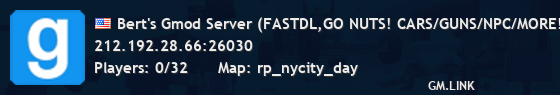 Bert's Gmod Server (FASTDL,GO NUTS! CARS/GUNS/NPC/MORE!)